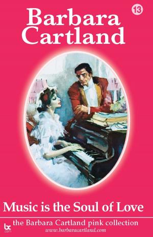 Cover of the book 13. Music Is The Soul Of Love by Barbara Cartland