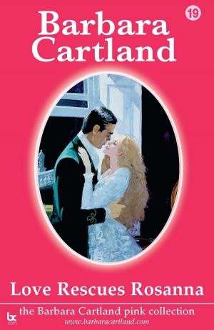 Cover of the book 19 Love Rescues Rosanna by Barbara Cartland