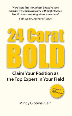 Cover of the book 24 Carat BOLD: Claim Your Position as the Top Expert in Your Field by Alex Hughes