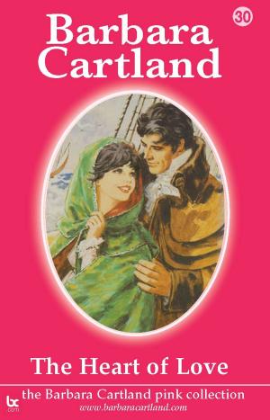 Cover of the book 30 The Heart of love by Barbara Cartland