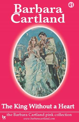 Cover of the book 41 The King Without a Heart by Barbara Cartland