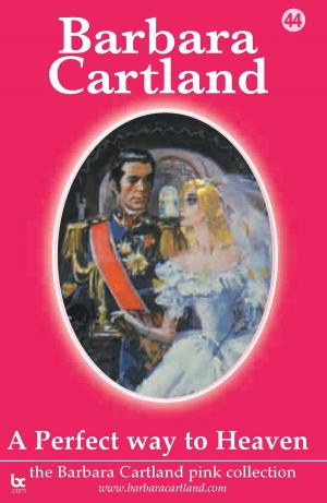 Cover of the book 44 A Perfect Way To Heaven by Barbara Cartland