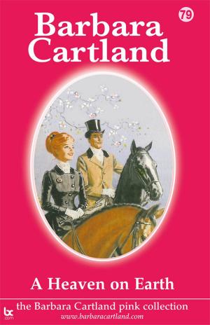 Cover of the book 79. A Heaven on Earth by Barbara Cartland