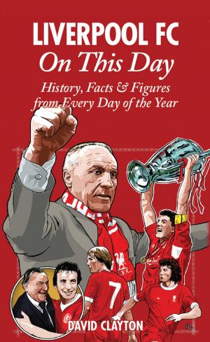 Cover of the book Liverpool FC On This Day: History, Facts & Figures from Every Day of the Year by Hollie Cradduck