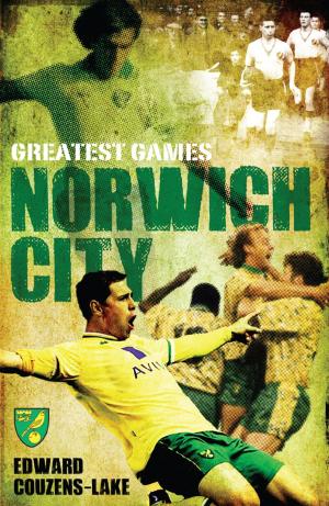Cover of the book Norwich Citys Greatest Games: The Canaries Fifty Finest Matches by Ian Salmon
