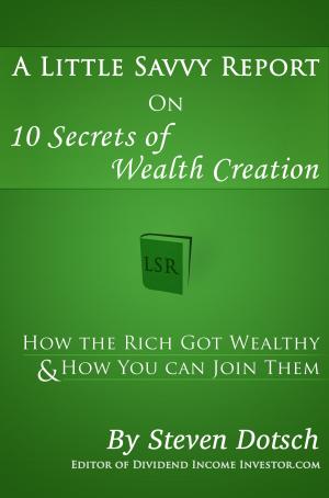 Cover of the book A Little Savvy Report on 10 Secrets of Wealth Creation by Allen Sanders