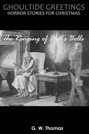 Cover of the book Ghoultide Greetings: The Ringing of Hell's Bells by G.H.Wells