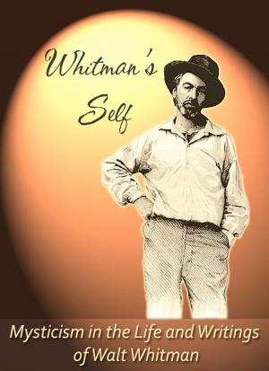 Book cover of Whitman's Self: Mysticism In the Life and Writings of Walt Whitman