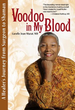 Cover of the book Voodoo In My Blood: A Healer's Journey from Surgeon to Shaman by Abby Kelly