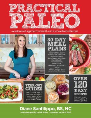 Cover of the book Practical Paleo: A Customized Approach to Health and a Whole-Foods Lifestyle by Kelly Starrett, TJ Murphy