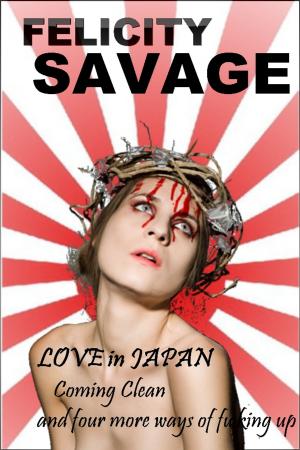 Cover of the book Love in Japan: Coming Clean and Four More Ways of F**king Up by Magan Vernon