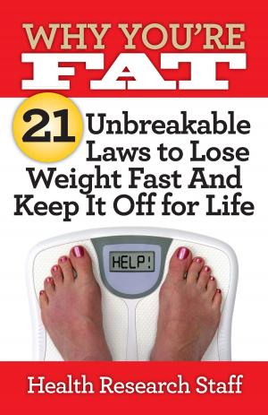 Book cover of Why You're Fat: 21 Unbreakable Laws to Lose Weight Fast And Keep It Off for Life