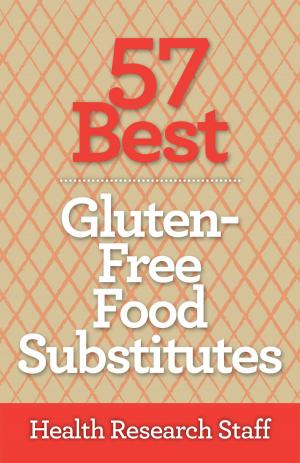 Cover of the book 57 Best Gluten Free Food Substitutes by Lisa J Johnson