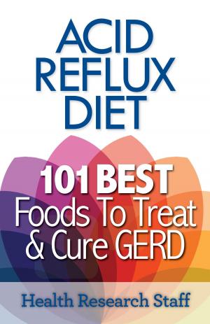 Book cover of Acid Reflux Diet: 101 Best Foods To Treat & Cure GERD