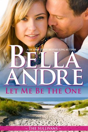 Cover of the book Let Me Be The One: The Sullivans by Robert Carranza