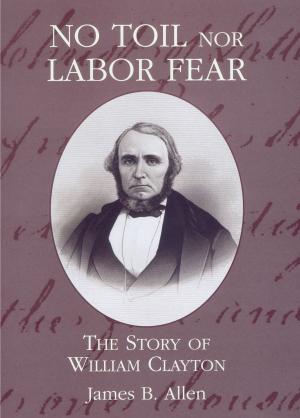 Cover of the book No Toil Nor Labor Fear by Richard O. Cowan, Justin R. Bray