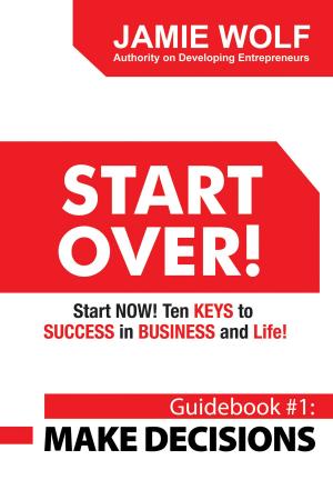 bigCover of the book Start Over! Start Now! Ten Keys to Success in Business and Life! by 
