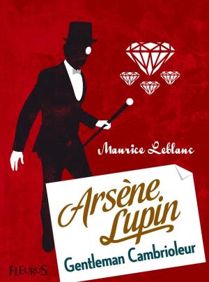 Cover of the book Arsène Lupin, gentleman cambrioleur by Geneviève Guilbault, Marilou Addison