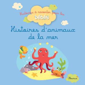 Cover of the book Histoires d'animaux de la mer by Juliette Parachini-Deny, Olivier Dupin