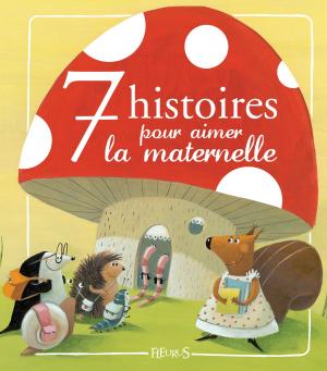 Cover of the book 7 histoires pour aimer la maternelle by Delphine Bolin, Ghislaine Biondi, Bénédicte Carboneill