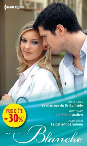 Cover of the book Le mariage du Dr Burnside - Un été australien - Le patient de Serena by Cara Summers
