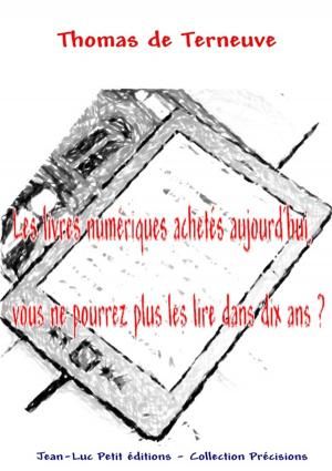 Cover of the book Les livres numériques achetés aujourd'hui, vous ne pourrez plus les lire dans dix ans ? by François-Antoine De Quercy