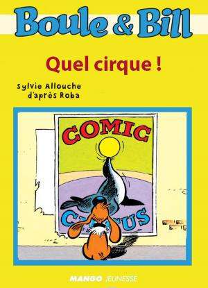 Cover of the book Boule et Bill - Quel cirque ! by Christophe Le Masne, Marie-Aline Bawin
