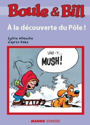 Cover of the book Boule et Bill - À la découverte du Pôle by Marie-Aline Bawin, Christophe Le Masne