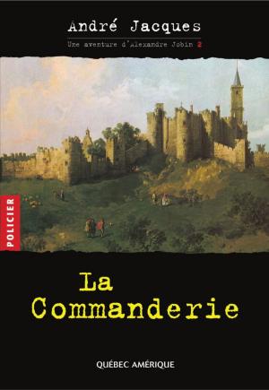 Cover of the book Alexandre Jobin 2 - La Commanderie by Martine Latulippe