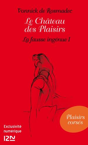 Cover of the book Le Château des Plaisirs - La fausse ingénue I by Clark DARLTON, K. H. SCHEER