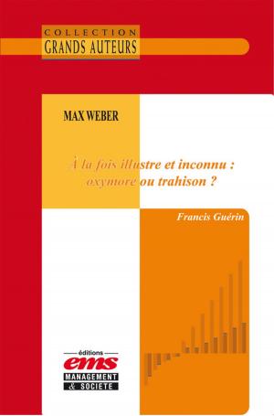 Cover of the book Max Weber - À la fois illustre et inconnu : oxymore ou trahison ? by Gilles Marion