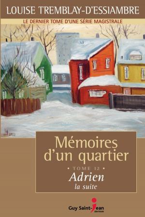 Cover of the book Mémoires d'un quartier, tome 12: Adrien, la suite by Louise Tremblay d'Essiambre