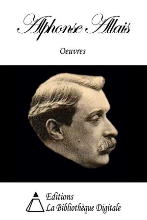 Cover of the book Oeuvres de Alphonse Allais by Auguste Laugel