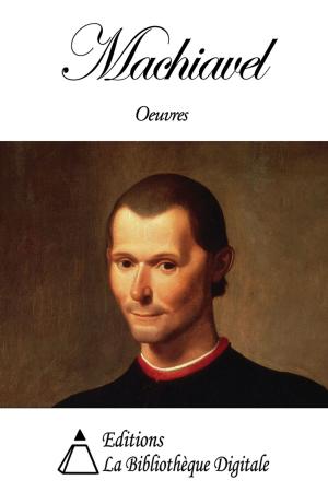 Cover of the book Oeuvres de Machiavel by Editions la Bibliothèque Digitale