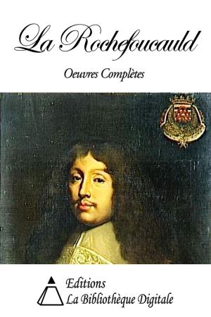 Cover of the book La Rochefoucauld - Oeuvres complètes by Emile Montégut