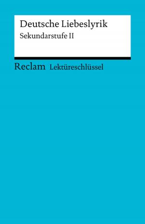 Cover of the book Lektüreschlüssel. Deutsche Liebeslyrik by Theodor Pelster, Gotthold Ephraim Lessing