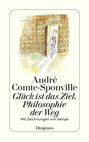Cover of the book Glück ist das Ziel, Philosophie der Weg by Doris Dörrie