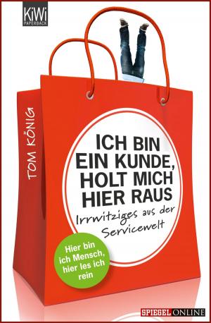 Cover of the book Ich bin ein Kunde, holt mich hier raus by Maxim Biller