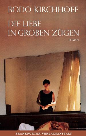 Cover of the book Die Liebe in groben Zügen by Jean-Philippe Toussaint