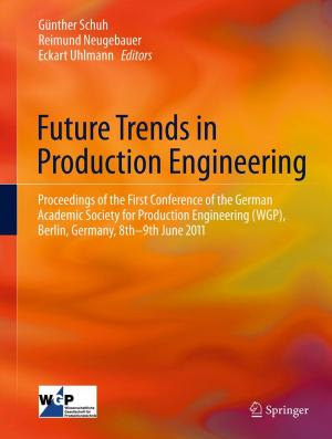 Cover of the book Future Trends in Production Engineering by Rob A. C. Bilo, Simon G. F. Robben, Rick R. van Rijn