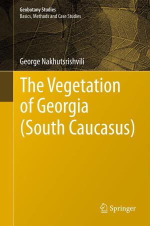 Cover of the book The Vegetation of Georgia (South Caucasus) by Arijit Chaudhuri, Tasos C. Christofides