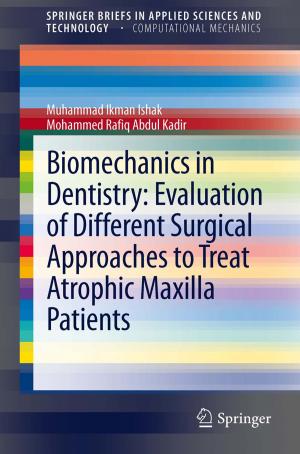 Cover of the book Biomechanics in Dentistry: Evaluation of Different Surgical Approaches to Treat Atrophic Maxilla Patients by Tadahito Harima, Toshiaki Maeno, Hideaki Morita, Yasuhide Numata, Akihito Wachi, Junzo Watanabe