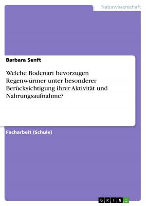 Cover of the book Welche Bodenart bevorzugen Regenwürmer unter besonderer Berücksichtigung ihrer Aktivität und Nahrungsaufnahme? by Francis Müller