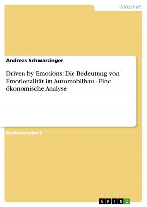 Cover of the book Driven by Emotions: Die Bedeutung von Emotionalität im Automobilbau - Eine ökonomische Analyse by Julian Greth