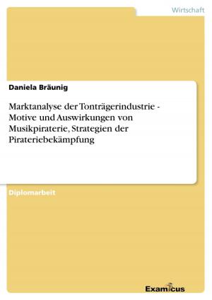 Cover of the book Marktanalyse der Tonträgerindustrie - Motive und Auswirkungen von Musikpiraterie, Strategien der Pirateriebekämpfung by Susanne Schneider