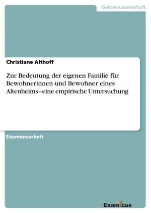 Cover of the book Zur Bedeutung der eigenen Familie für Bewohnerinnen und Bewohner eines Altenheims - eine empirische Untersuchung by Daniel Weiner
