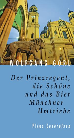 Cover of Der Prinzregent, die Schöne und das Bier. Münchner Umtriebe