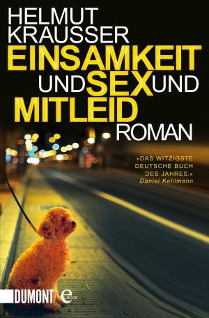 Cover of the book Einsamkeit und Sex und Mitleid by Helmut Krausser