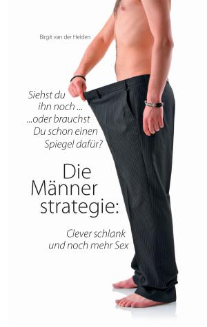 Cover of the book Die Männerstrategie: Clever schlank und noch mehr Sex by Claudia Weiand