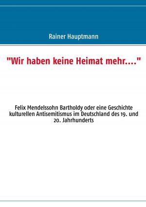 Cover of the book "Wir haben keine Heimat mehr...." by Marlies Schuback, Klaus Schuback